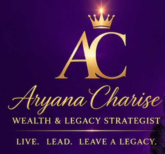 Aryana Charise — Wealth & Legacy Strategist. Live. Lead. Leave a legacy.